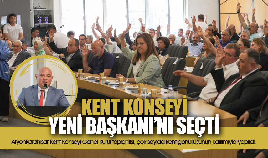 Kent Konseyi yeni Başkanı’nı seçti